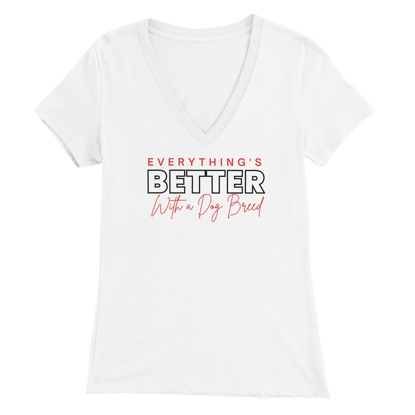 Everything's Better With A Dog - Womens V-Neck T-shirt