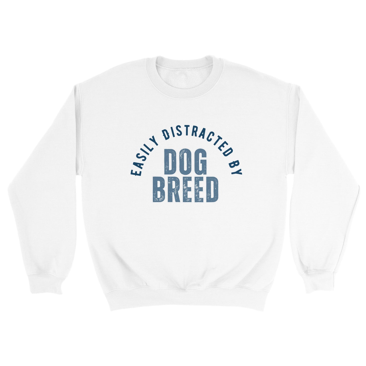 Easily Distracted By Dog Breed Custom Crewneck Sweatshirt