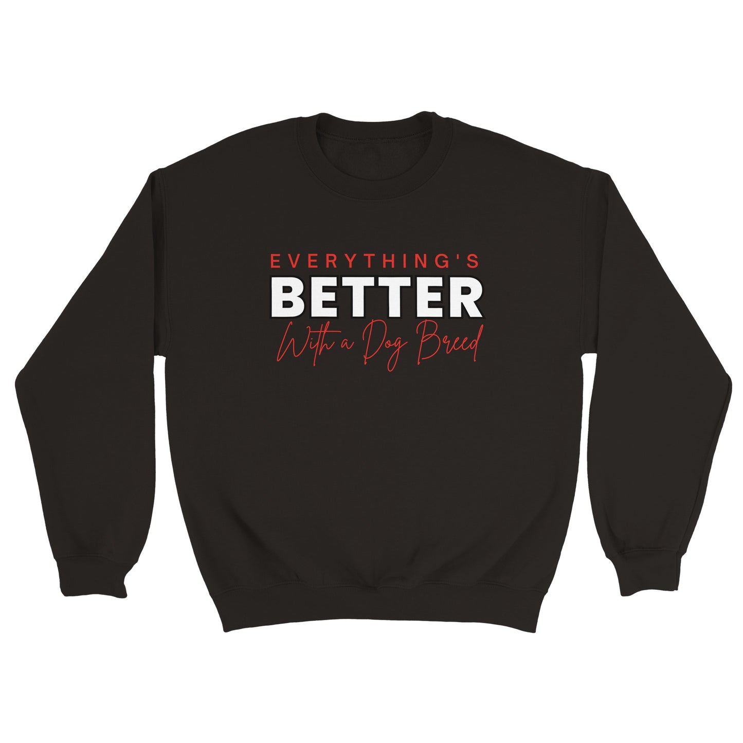 Everything's Better With A Dog - Crewneck Sweatshirt