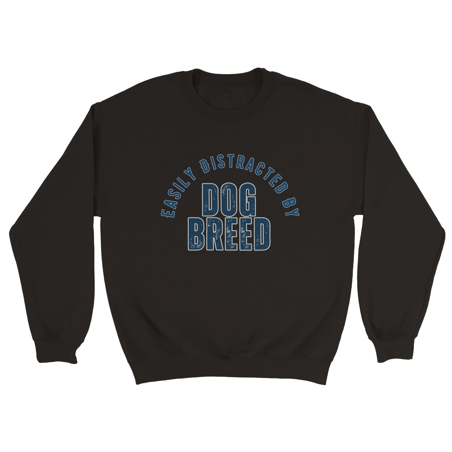 Easily Distracted By Dog Breed Custom Crewneck Sweatshirt