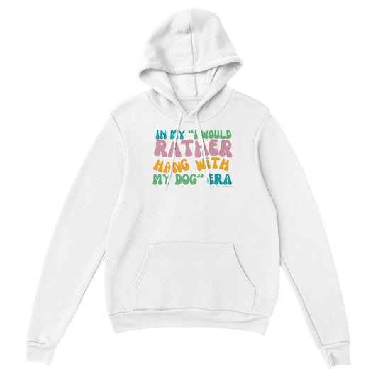 In My I Would Rather Hang With My Dog Era - Pullover Hoodie