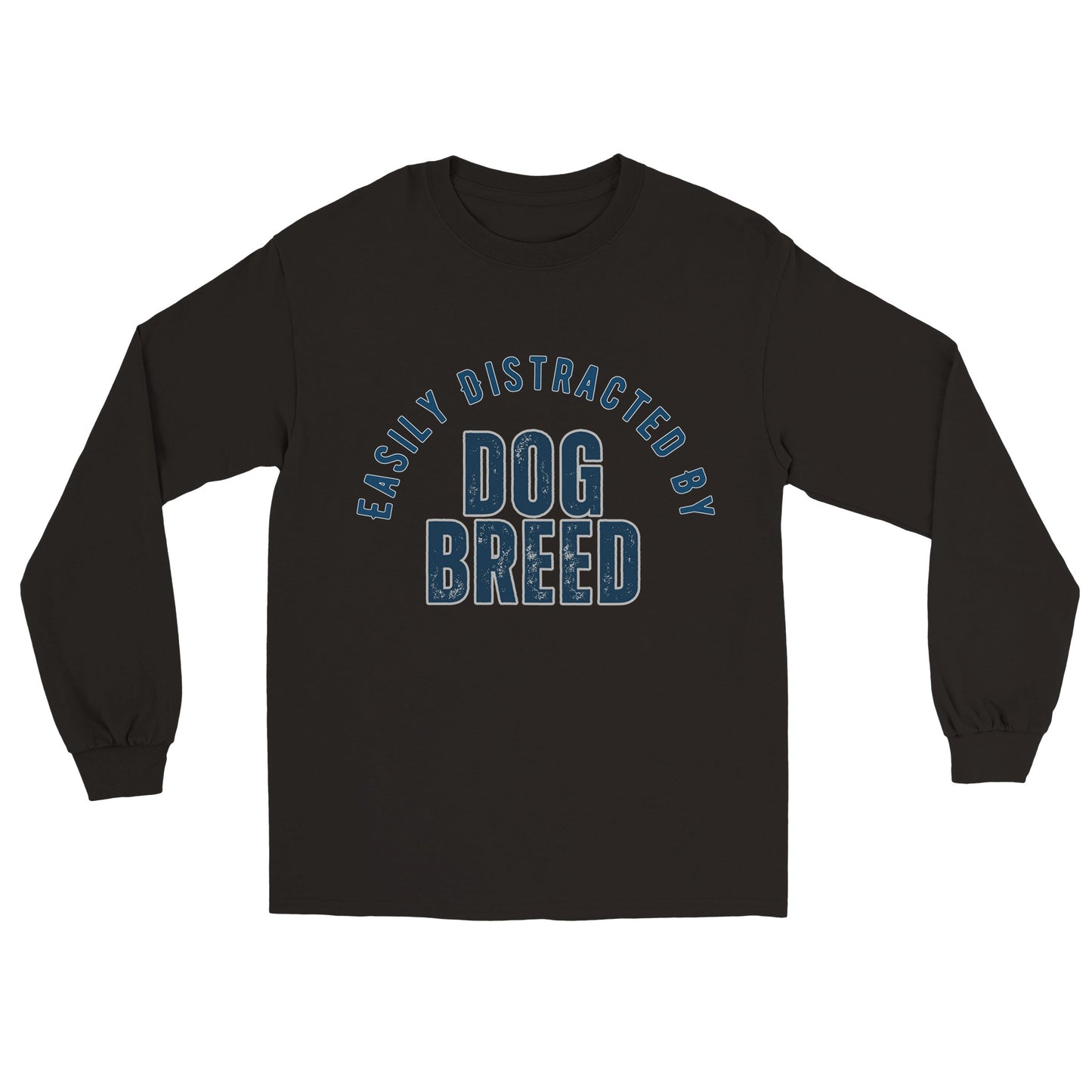 Easily Distracted By Dog Breed Custom Longsleeve T-shirt