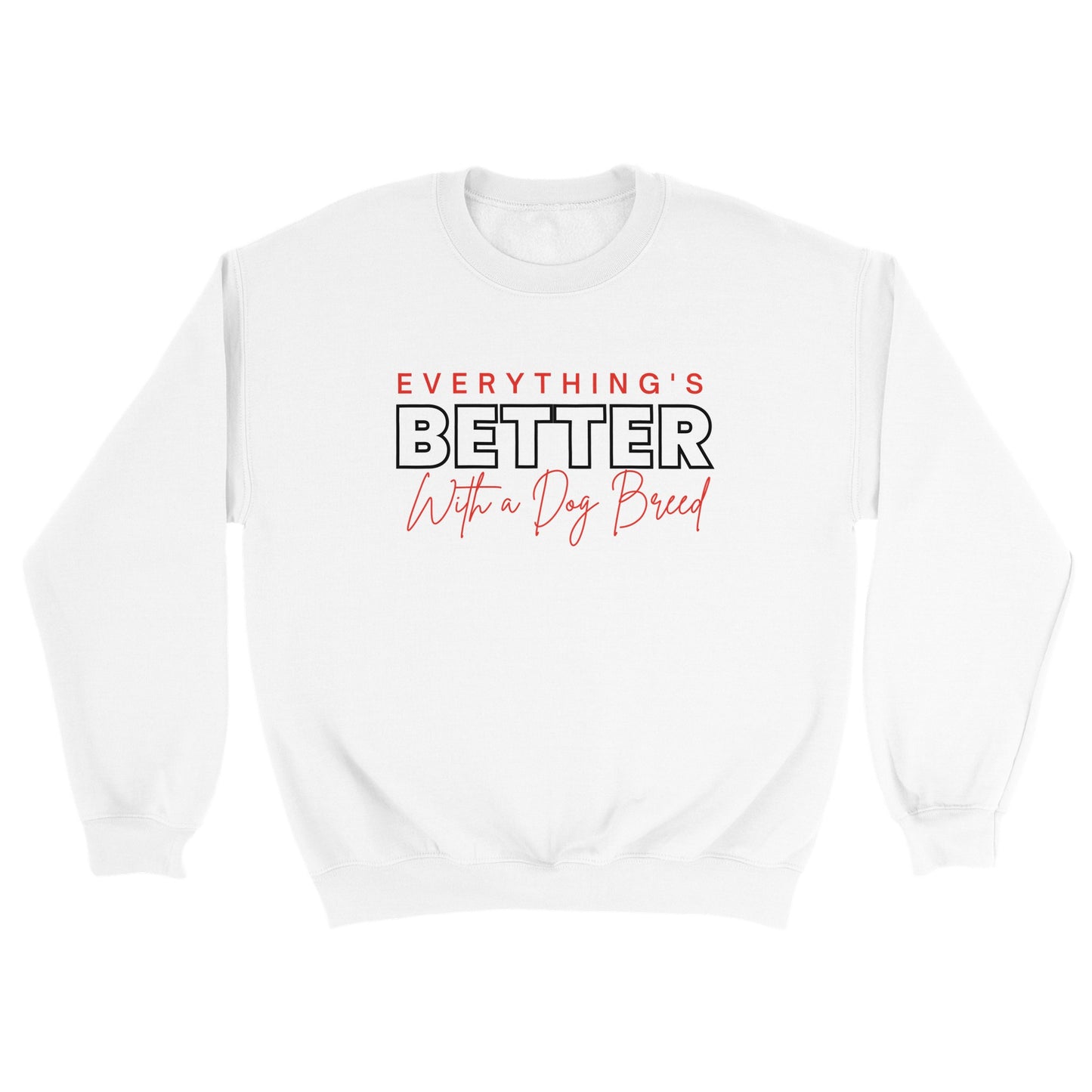 Everything's Better With A Dog - Crewneck Sweatshirt