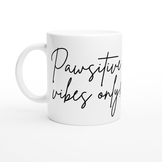 Pawsitive Vibes Only! - Ceramic Mug