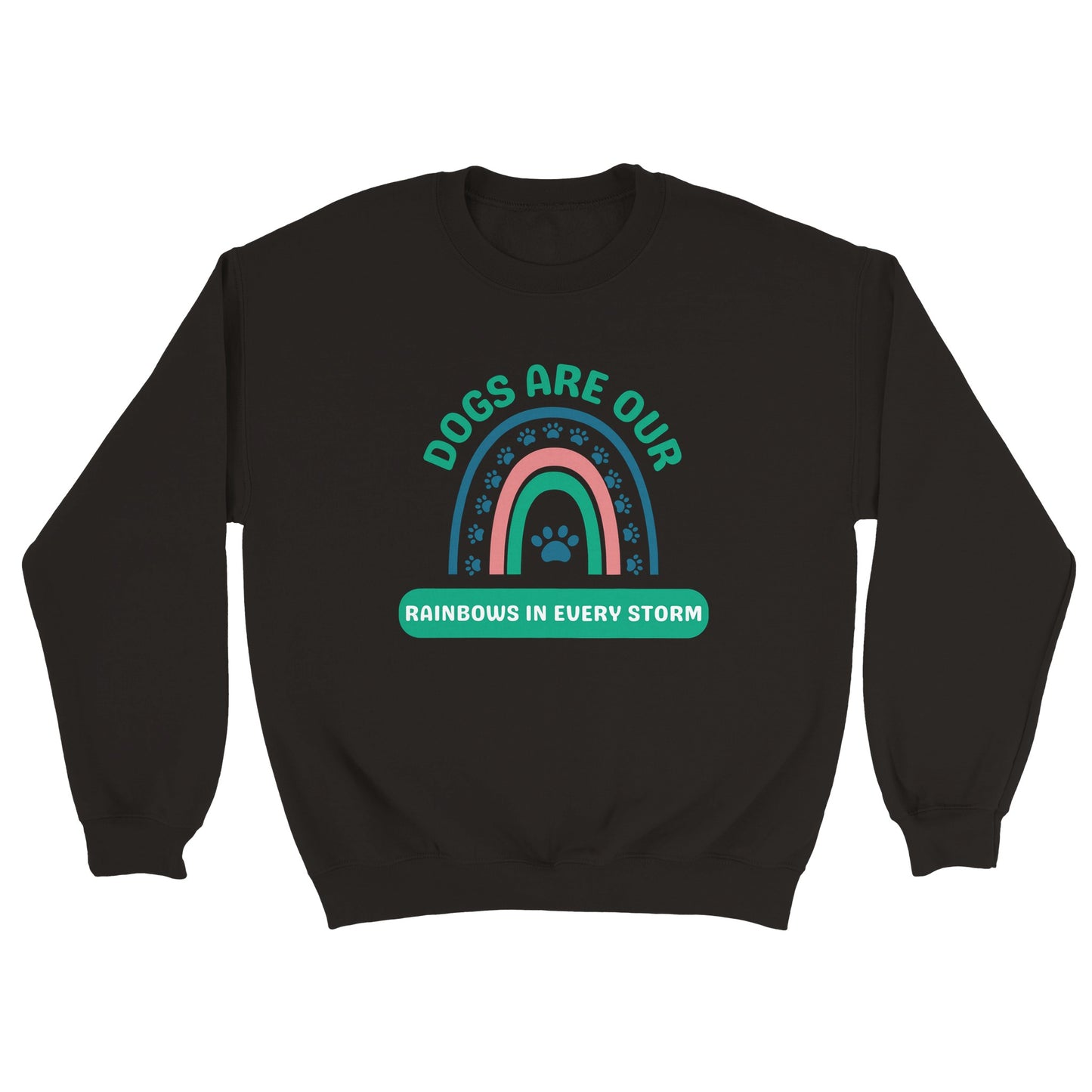 Dogs Are Our Rainbows in Every Storm - Green - Crewneck Sweatshirt