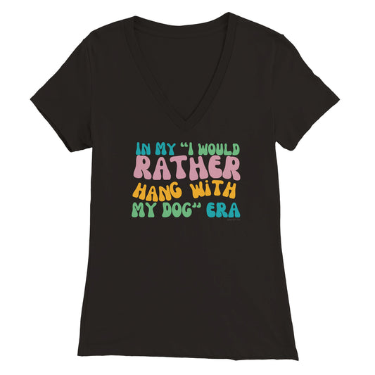 In My I Would Rather Hang With My Dog Era - Womens V-Neck T-shirt