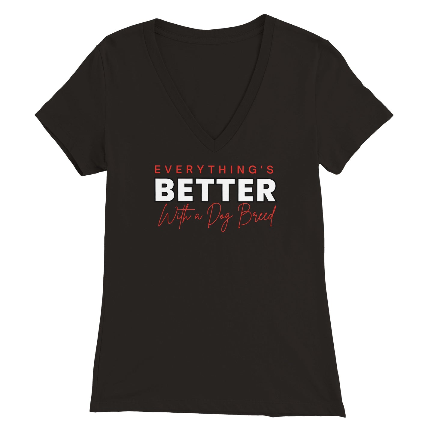 Everything's Better With A Dog - Womens V-Neck T-shirt