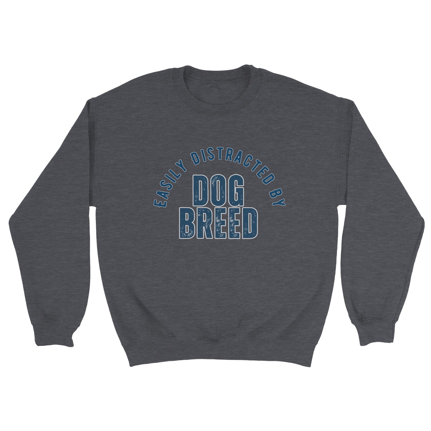 Easily Distracted By Dog Breed Custom Crewneck Sweatshirt