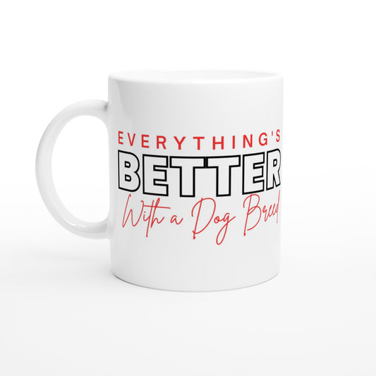 Everything's Better With A Dog - Ceramic Mug